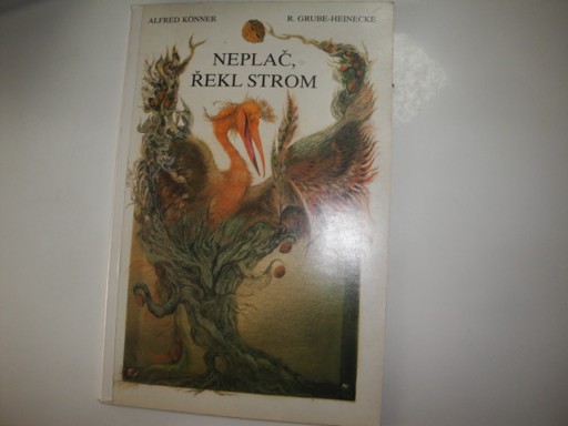 Neplač, řekl strom - A.Konner, R.Grube-Heinecke
