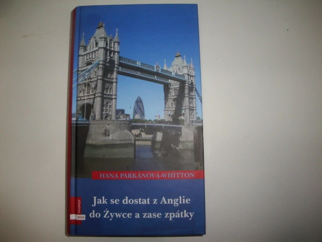 Jak se dostat z Anglie do Żywce a zase zpátky - Hana Parkánová Whitton