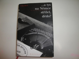 A tys na Němce střílel, dědo? Fritz Beer 
