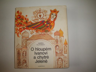 O hloupém Ivanovi a chytré Jeleně - Andrej Platonov 