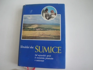Slovácká obec Šumice : Od nejstarších zpráv k revolučním přeměnám v současnosti