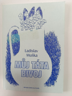 Můj táta Bivoj-Ladislav Muška 