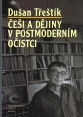 Češi a dějiny v postmoderním očistci - Dušan Třeštík 