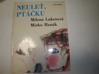 Neuleť, ptáčku-M.Lukešová,M.Hanák